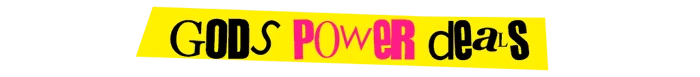 GodsTV: Bold yellow banner with "GODS POWER deals" in black and pink stylized text.