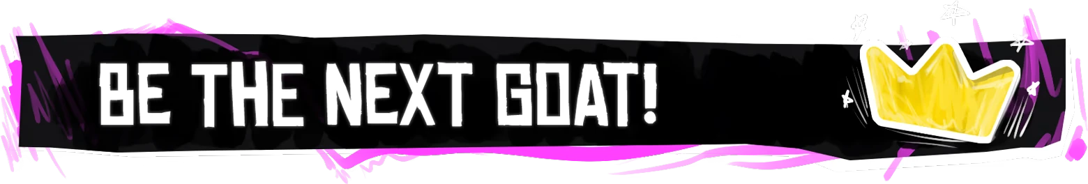GOKA Street: Bold white text "BE THE NEXT GOAT!" on black with pink accents and a yellow crown.