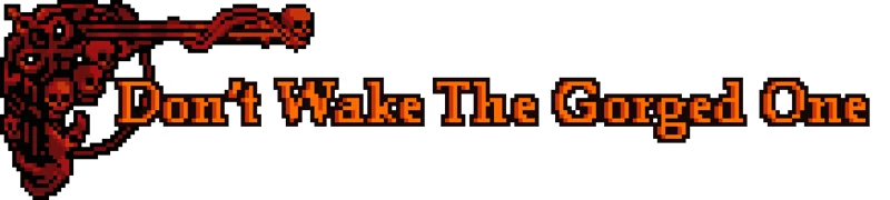 Greed & Darkness: Pixel art text "Don't Wake The Gorged One" with skulls and bones on black.