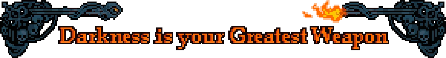 Tagline Banner – Greed & Darkness Greed & Darkness: Orange pixel text “Darkness is your Greatest Weapon” on black banner.