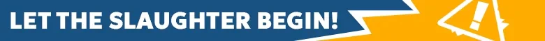 Slaughter Begin Banner – GRIMPS GRIMPS: White text “LET THE SLAUGHTER BEGIN!” on blue banner with yellow alert icon.