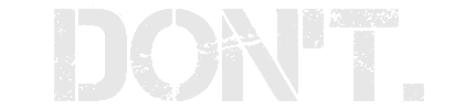 Dont Stop Digging – GRINDWORM GRINDWORM: Large distressed white text reading "DON'T." on a black background.
