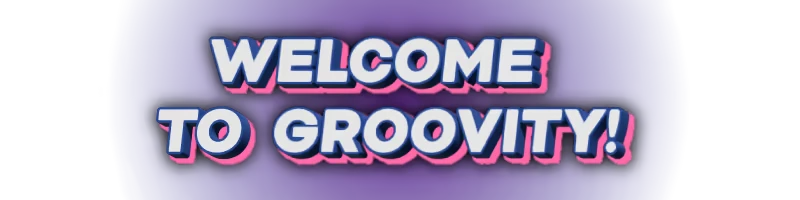 Groovity: Bold 3D text "Welcome to Groovity!" with pink shadow on a purple background.