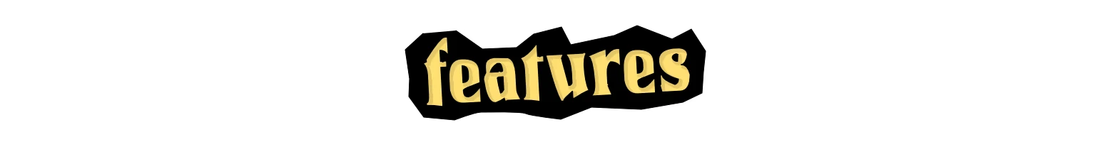 grubkins: Yellow gothic word “features” centered on a black background.