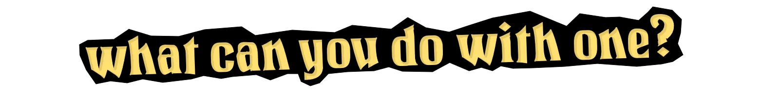 grubkins: Large yellow gothic text reads "what can you do with one?" on black.