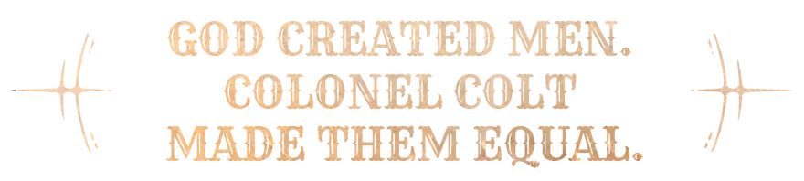 Colonel Colt Quote – Guns of Eschaton Guns of Eschaton: Tan Western-style text reads “GOD CREATED MEN. COLONEL COLT MADE THEM EQUAL.”.