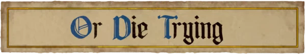 Or Die Trying – Half Sword Half Sword: "Or Die Trying" in medieval-style text on a parchment background with gold border.