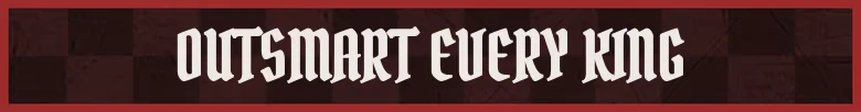 Outsmart Every King – Hellmate - Chess Deck Builder Hellmate: White gothic text “OUTSMART EVERY KING” on dark red stone banner.