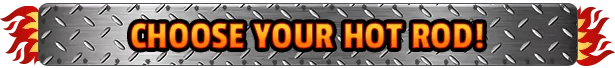 Hot Rod Mayhem: "Choose Your Hot Rod!" text on a metal plate with flames on the sides.