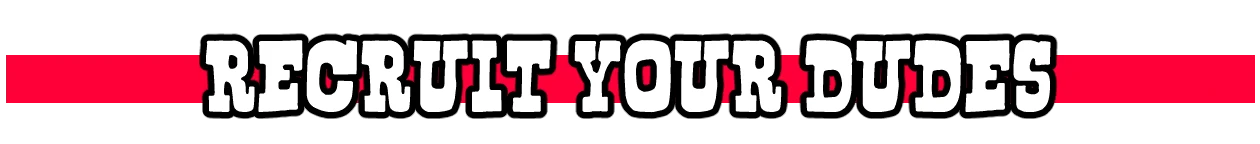 Recruit Your Dudes – How Many Dudes? How Many Dudes?: Bold white text "RECRUIT YOUR DUDES" with a red underline on black background.
