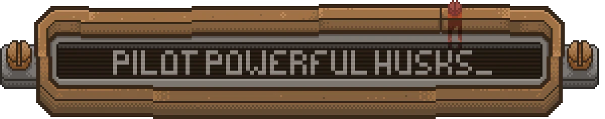 Husk Protocol: Pixel banner with large gray text “PILOT POWERFUL HUSKS_”.