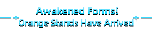 I Am Legion: Blue text reads "Awakened Forms! Orange Stands Have Arrived" with sparkles.