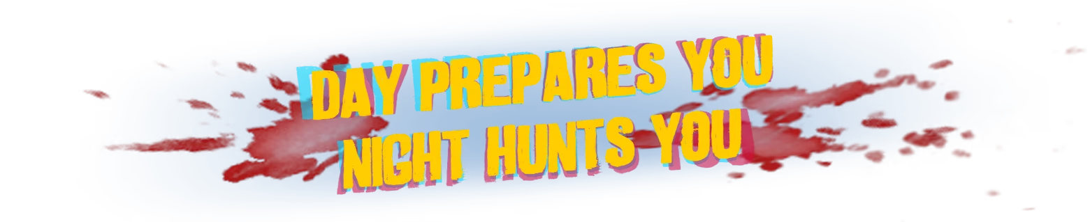 Day Night Hunt – I Hate This Place I Hate This Place: Bold yellow text "DAY PREPARES YOU NIGHT HUNTS YOU" on blue with red splatters.