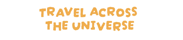 Travel Universe Title – I NEED SPACE I NEED SPACE: "Travel Across the Universe" in bold orange text with a doodle of a smiling sun.