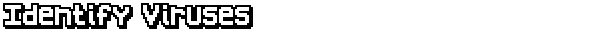 Identifile: Pixelated white text on black background reads "Identify Viruses".