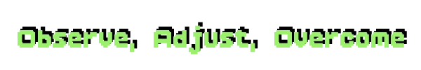 Observe Adjust Overcome – IF Enemy: SMACK! IF Enemy: Green pixel-font text on black background reading “Observe, Adjust, Overcome”.