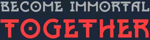 IMMORTAL: "BECOME IMMORTAL TOGETHER" text in bold gray and red on a dark background.