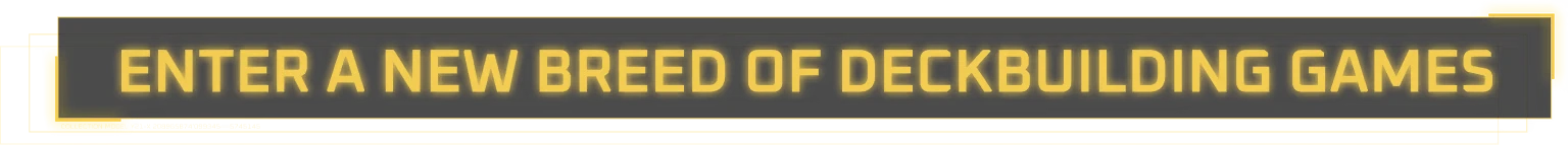 New Breed Promo – Into The Grid Into The Grid: Bold yellow text reads "ENTER A NEW BREED OF DECKBUILDING GAMES" on black.