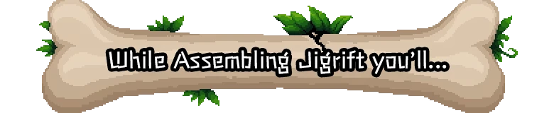 Loading Banner – Jigrift Jigrift: Bone-shaped banner with text “While Assembling Jigrift you’ll...” and leaves.