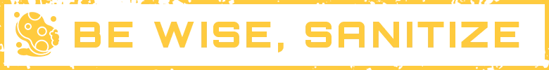 Kaiju Cleanup: Black banner with yellow text “BE WISE, SANITIZE” and germ icon.