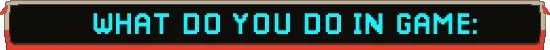 Kaput: Pixel text reads “WHAT DO YOU DO IN GAME:” in cyan on black banner.
