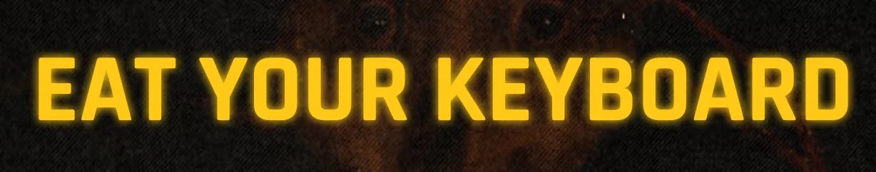 Eat Your Keyboard – KEYKRUNCHER™ KEYKRUNCHER™: Large yellow text “EAT YOUR KEYBOARD” on dark textured background.