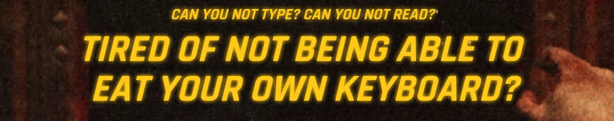 Keyboard Eating Ad – KEYKRUNCHER™ KEYKRUNCHER™: Yellow text reads “TIRED OF NOT BEING ABLE TO EAT YOUR OWN KEYBOARD?”.