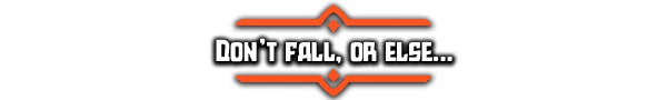 Dont Fall Warning – Kick'n Hell Kick'n Hell: Bold white text "DON'T FALL, OR ELSE..." with orange geometric accents.