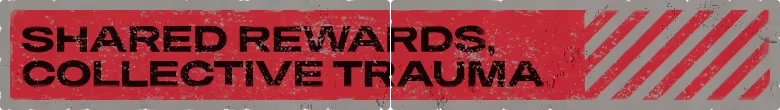 Killing Things With Your Friends: Red banner with black text “SHARED REWARDS, COLLECTIVE TRAUMA”.