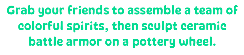 Kiln: Green text reads "Grab your friends to assemble a team of colorful spirits, then sculpt ceramic battle armor on a pottery wheel."