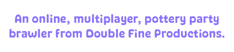Kiln: Purple text reads "An online, multiplayer, pottery party brawler from Double Fine Productions."