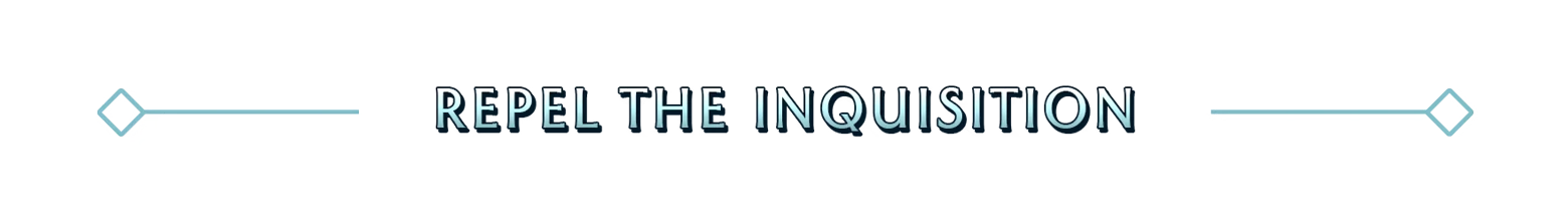 Knightstones: “REPEL THE INQUISITION” in blue caps with thin decorative lines on sides.