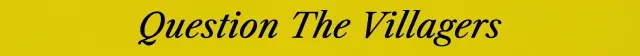 Question Villagers – Last Round at the End of the World Last Round at the End of the World: Black italic text “Question The Villagers” on yellow background.