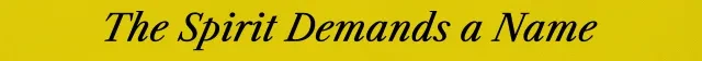 Spirit Demands Name – Last Round at the End of the World Last Round at the End of the World: Black italic text “The Spirit Demands a Name” on yellow background.