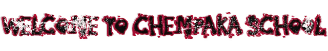 Welcome Signage – Late Night Duty Late Night Duty: Red dripping text reads “WELCOME TO CHEMPAKA SCHOOL” on black background.