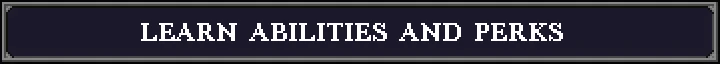 Legends of Dragaea: A dark button labeled "Learn Abilities and Perks" in white pixelated text.