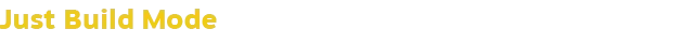 Let's Build a Dungeon: Yellow text "Just Build Mode" on a black background.