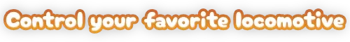 Favorite Locomotive – Locomochi Locomochi: White rounded text with orange outline reading “Control your favorite locomotive”.