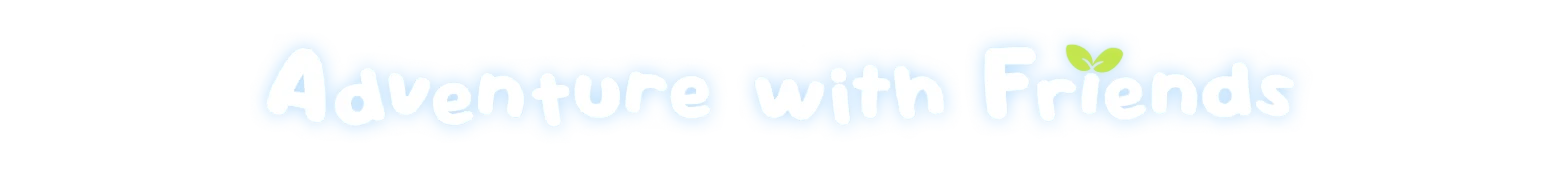Loftia: White bubble text “Adventure with Friends” outlined in light blue on black background.