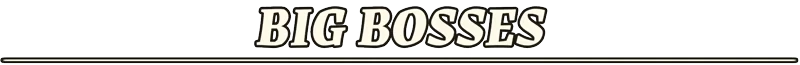 LORT: Bold text "BIG BOSSES" with decorative lines above and below, on a transparent background.