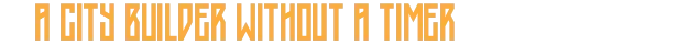 City Builder Text – Lost Lands Lost Lands: Text reads "A City Builder Without a Timer" in bold, orange, geometric font.
