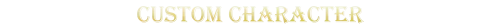 Luminary: Large gold pixel text reading “CUSTOM CHARACTER” on black background.