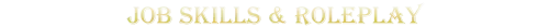 Luminary: Gold pixel text reading “JOB SKILLS & ROLEPLAY” on a black background.