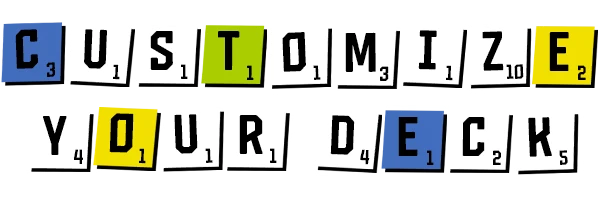 Mark My Words: The phrase "CUSTOMIZE YOUR DECK" is spelled with Scrabble-style letter tiles.