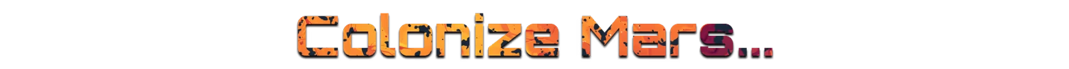 MARS: Text "Colonize Mars..." in a bold, orange and purple gradient on a black background.