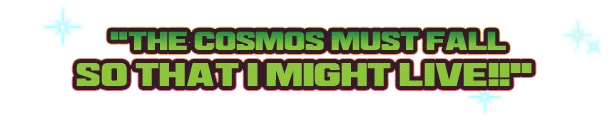 Cosmic Quote – MARVEL Cosmic Invasion MARVEL Cosmic Invasion: Bold green text reads "THE COSMOS MUST FALL SO THAT I MIGHT LIVE!!"