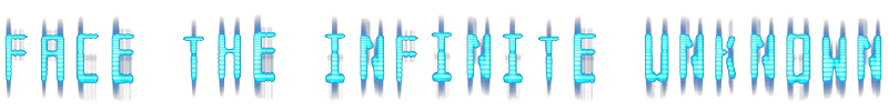 Matchstick: Text "FACE THE INFINITE UNKNOWN" in glowing blue, futuristic font on a white background.