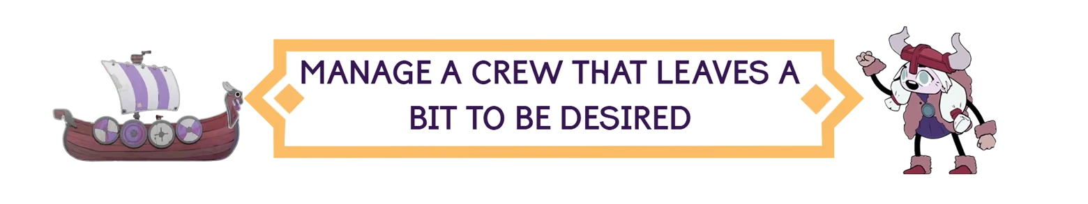 Crew Management Banner – Matelotes Matelotes: Banner reads “MANAGE A CREW THAT LEAVES A BIT TO BE DESIRED”.