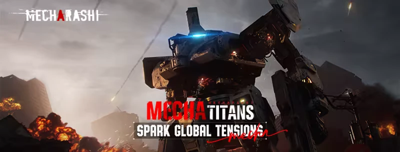 Mecharashi: A towering mecha amidst explosions, with bold text "MECHA TITANS SPARK GLOBAL TENSIONS."