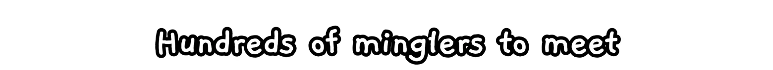 Mingle: White handwritten text “Hundreds of minglers to meet” on black background.